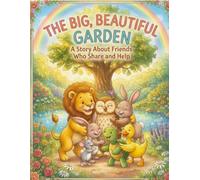 The Big, Beautiful Garden: A Story About Friends Who Share And Help