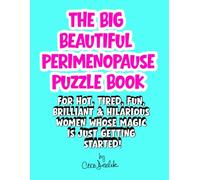 THE BIG BEAUTIFUL PERIMENOPAUSE PUZZLE BOOK: FOR HOT, TIRED, FUN, BRILLIANT & HILARIOUS WOMEN WHOSE MAGIC IS JUST GETTING STARTED!