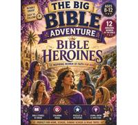 The Big Bible Adventure: Bible Heroines: 12 Inspiring Women of Faith for Kids - Activity Book with Bible Stories, Coloring Pages, Word Searches, ... Build Courage, Faith & Character (Ages 8-12)