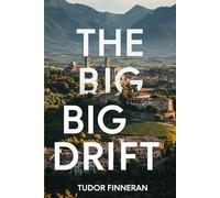 THE BIG BIG DRIFT: The Inheritance Games of Nonno Vittorio: One dying grandfather, one fortune in limbo, three generations ready to burn a Tuscan town to the ground to get it.