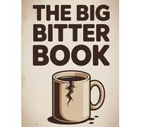 The Big Bitter Book: Explore the World of Bitters, Botanicals, and Bold Flavors - Recipes and Mixology Tips for Craft Cocktails and Home Bartenders