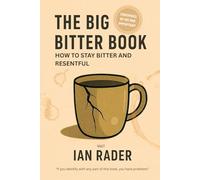 The Big Bitter Book: How to stay resentful and bitter