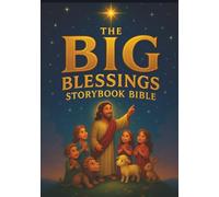 The Big Blessings Storybook Bible: Beloved Bible Stories from Genesis to Revelation