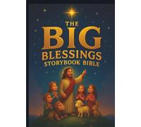 The Big Blessings Storybook Bible: Beloved Bible Stories from Genesis to Revelation