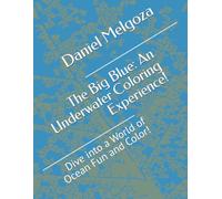 The Big Blue: An Underwater Coloring Experience!: Dive into a World of Ocean Fun and Color!