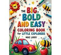 The Big, Bold And Easy Coloring Book for Little Explorers: A Simple & Fun Coloring Book with Animals, Insects, Vehicles,