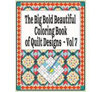 The Big Bold Beautiful Coloring Book of Quilt Designs Vol 7:: An Adult Coloring Book of Intricate Quilt Patterns (Focused Quilt Designs for Coloring)