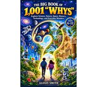 The Big Book of 1,001 “Whys”: Explore Science, Nature, Space, History, Technology, and Everyday Wonders Ages 6-12: 14 (The 10,000 Whys Series)