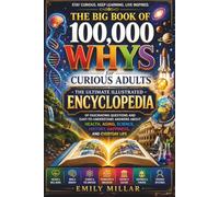 The Big Book of 100,000 Whys for Curious Adults: The Ultimate Illustrated Encyclopedia of Fascinating Questions and Easy-to-Understand Answers About ... History, Happiness, and Everyday Life