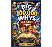 The Big Book of 100,000 Whys for Kids: An Engaging Children's Encyclopedia of Questions and Answers That Spark Curiosity, Build Knowledge, and Strengthen Thinking Skills for Ages 6-12