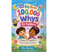 The Big Book of 100,000 Whys for Toddlers: 300 Simple Answers to the Big Questions Curious Little Minds Ask Every Day