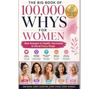 THE BIG BOOK OF 100,000 WHYS FOR WOMEN: Real Answers to Health, Hormones & Life at Every Stage. A Comprehensive Guide Covering: Hormones · Reproductive Health · Menstrual Wellbeing · Fertility & Co