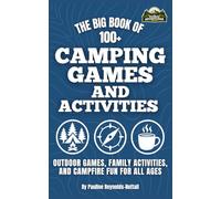 The Big Book of 100+ Camping Games and Activities: Outdoor Games, Family Activities, and Campfire Fun for All Ages (Sunday Adventurer Camping & Outdoor Activities for Kids)