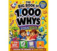 The Big Book Of 1000 Whys For Kids Ages 6-12: The Perfect Educational Gift for Curious Kids Who Never Stop Asking WHY!