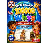 The Big Book of 100000 Whys Toddlers Actually Ask: A Colorful Adventure with 1000+ Quick Answers for the Questions That Never Stop | For Toddlers Ages 2-5