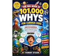 The Big Book of 101,000 Whys for Curious Kids: The Ultimate Children's Encyclopedia of Big Questions and Mind-Blowing Answers to Make Kids Smarter, ... Build Critical Thinking Skills for Ages 6-12