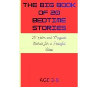 The Big Book of 20 Bedtime Stories for Kids: 20 Gentle, Soothing, and Magical Bedtime Tales to Help Children Relax, Calm Their Minds, Build ... Peaceful, Happy Sleep Every Night (Ages 3-8)