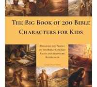 The Big Book of 200 Bible Characters for Kids: Discover the People of the Bible with Key Facts and Scripture References