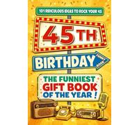 The Big Book of 45th Birthday Laughs: 101 Ridiculous Ideas to Rock your 45 - Word Search, Quizzes, Activities & A Perfect Milestone Gift for Friends and Family