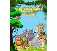 The BIG Book of 50 Amazing Animals: 50 Different Animals for Your Little Artist to Learn & Color (Ages 3-10)