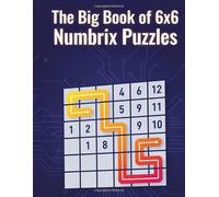 The Big Book of 6x6 Numbrix Puzzles: Over 300 Logic and Number Path Grids: Easy, Medium, Hard Levels for Adults, Teens, Brain Training and Concentration