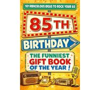 The Big Book of 85th Birthday Laughs: 101 Ridiculous Ideas to Rock your 85 - Word Search, Quizzes, Activities & A Perfect Milestone Gift for Friends and Family