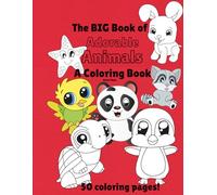 The BIG Book of Adorable Animals: A coloring book: Learn the names of animals while you color!