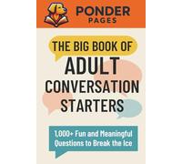 The Big Book of Adult Conversation Starters: 1,000+ Fun and Meaningful Questions to Break the Ice (Ponder Pages)