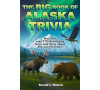 The Big Book of Alaska Trivia: Discover over 175 fascinating facts and trivia about The Last Frontier!