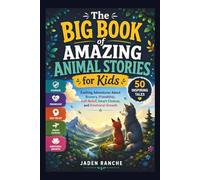 THE BIG BOOK OF AMAZING ANIMAL STORIES FOR KIDS: Exciting Adventures About Bravery, Friendship, Self-Belief, Smart Choices, and Emotional Growth