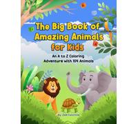 The Big Book of Amazing Animals for Kids: An A to Z Coloring Adventure with 104 Animals