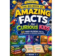 The Big Book of Amazing Facts for Curious Kids: 60 Amazing Facts, Fun Quizzes, Colourful Illustrations & Incredible Discoveries