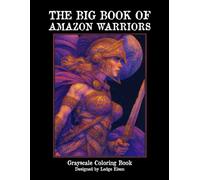 The Big Book Of Amazon Warriors - Grayscale Coloring Book