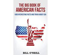 The Big Book of American Facts: 1000 Interesting Facts And Trivia About USA: Volume 1 (Trivia USA)