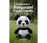 The Big Book of Amigurumi Panda Friends: A Delightful Collection of 20 Unique Crochet Amigurumi Patterns for Whimsical Creatures