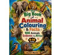 The Big Book of Animal Colouring & Facts: 100 Animals Endemic to Africa: A Safari Adventure Through Africa’s Amazing Wildlife (Animal Kingdom Colouring & Learning Collection)