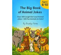 The Big Book of Animal Jokes: Over 100 Hilarious Animal Jokes and Coloring Pictures to Make Kids Ages 6-10 Laugh, Giggle, and Share With Friends!