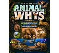 The BIG BOOK of ANIMAL WHYS for Kids: A Full-Color Visual Encyclopedia of Big Questions, Smart Answers About Animal Bodies, Behaviors, How They Live, ... WHYS Full-Color Encyclopedia Collection)