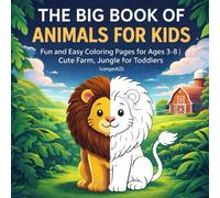 The Big Book of Animals for Kids: 60+ Fun and Easy Coloring Pages for Ages 3-8 | Cute Farm, Jungle for Toddlers, Preschoolers, and Kindergarten Boys and Girls