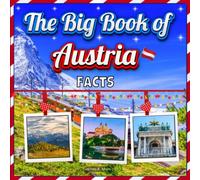 The Big Book of Austria Facts: An Educational Country Travel Picture Book for Kids about History, Destination Places, Animals and Many More