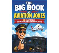 The Big Book of Aviation Jokes: 16 Chapters of High-Altitude Humor for Pilots, Flight Attendants, ATC, and Aviation Lovers