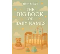 The Big Book of Baby Names: Your Go-To Guide for 10,000+ Names, some Meanings, and Pronunciation