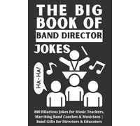 The Big Book of Band Director Jokes: 800 Hilarious Jokes for Music Teachers, Marching Band Coaches & Musicians | Band Gifts for Directors & Educators