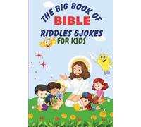 The Big Book of Bible Riddles & Jokes for Kids: Fun-Filled Clean Humor and Faith-Inspired Brain Teasers to Make Children Laugh, Learn, and Love God’s Word