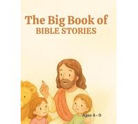 The Big Book of Bible Stories for Kids: 14 Faith-Filled Stories from the Old & New Testament to Teach Children God’s Love, Courage, and Kindness