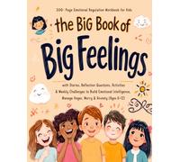 The Big Book of Big Feelings: 300-Page Emotional Regulation Workbook for Kids with Stories, Reflection Questions, Activities & Weekly Challenges to ... 6-12) (The Complete Learning Collection)