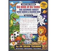 The Big Book of Big Themes: The Ultimate Word Search & Coloring Adventure for Kids | Brain Boosting Activity Book for Boys & Girls | Over 300 ... (Smart Kids Training by AK Brain Training)