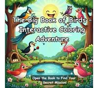 The Big Book of Birds - Interactive Coloring Book: Discover and Color the Wonders of the Sky - An Educational and Fun Birds Coloring Book with 45+ ... Secret Mission, and a Surprise Reward Inside!