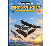 The Big Book of Birds of Prey: 50 Amazing Eagles, Hawks, Falcons, Owls and Vultures (The Big Book of Animals)