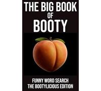 THE BIG BOOK OF BOOTY FUNNY WORD SEARCH THE BOOTYLICIOUS EDITION: 72 Cheeky Puzzles • 648 Names To Find • Big Laughs Guaranteed (The Rude Northerner’s Filthy Word Search Series)
